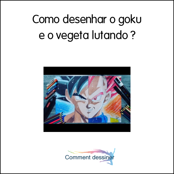 Como desenhar o goku e o vegeta lutando